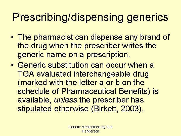 Prescribing/dispensing generics • The pharmacist can dispense any brand of the drug when the