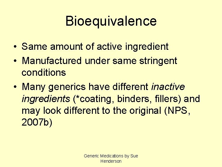 Bioequivalence • Same amount of active ingredient • Manufactured under same stringent conditions •