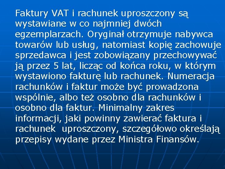 Faktury VAT i rachunek uproszczony są wystawiane w co najmniej dwóch egzemplarzach. Oryginał otrzymuje