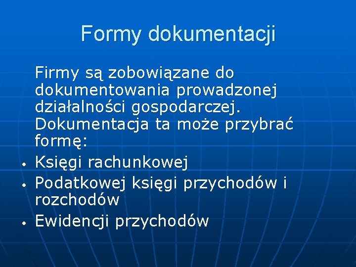 Formy dokumentacji • • • Firmy są zobowiązane do dokumentowania prowadzonej działalności gospodarczej. Dokumentacja