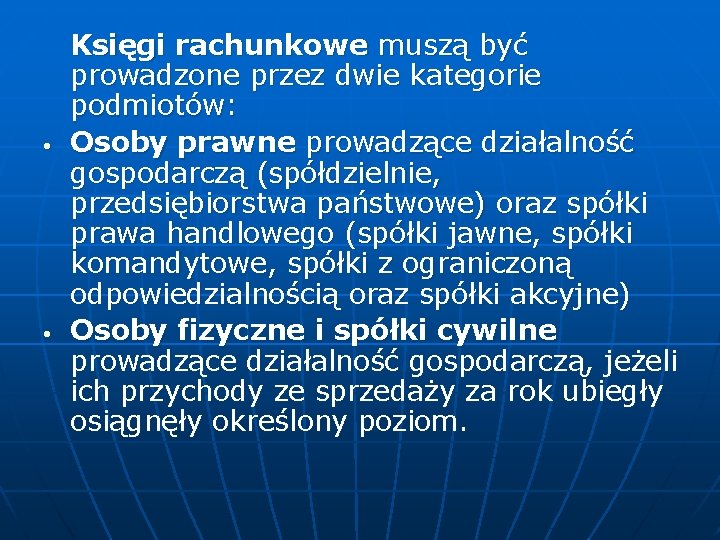  • • Księgi rachunkowe muszą być prowadzone przez dwie kategorie podmiotów: Osoby prawne