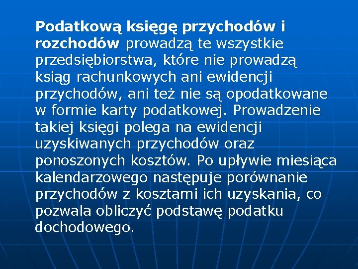 Podatkową księgę przychodów i rozchodów prowadzą te wszystkie przedsiębiorstwa, które nie prowadzą ksiąg rachunkowych