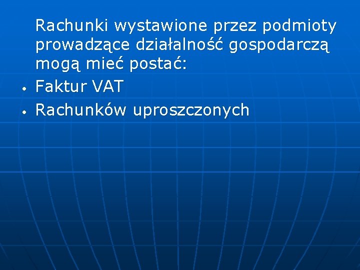  • • Rachunki wystawione przez podmioty prowadzące działalność gospodarczą mogą mieć postać: Faktur