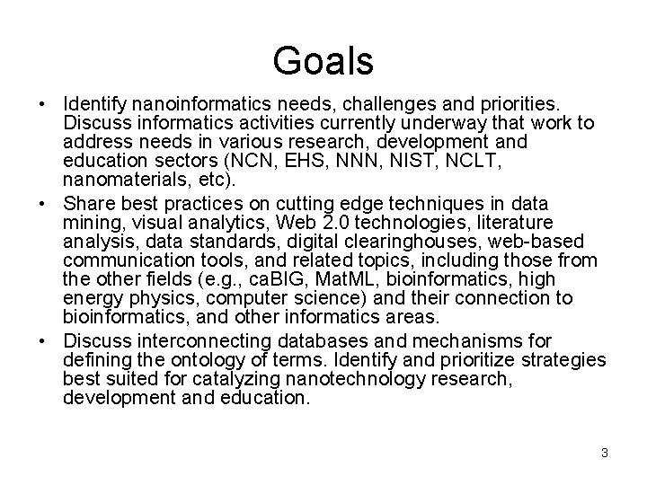Goals • Identify nanoinformatics needs, challenges and priorities. Discuss informatics activities currently underway that