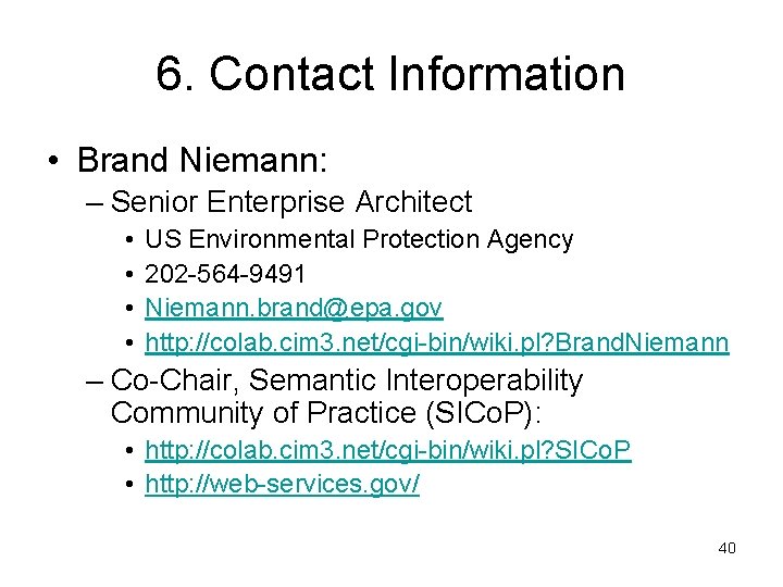 6. Contact Information • Brand Niemann: – Senior Enterprise Architect • • US Environmental