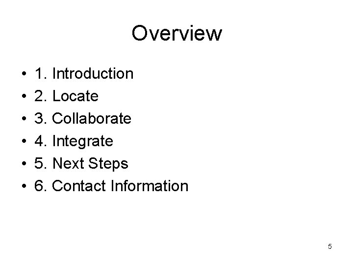 Overview • • • 1. Introduction 2. Locate 3. Collaborate 4. Integrate 5. Next