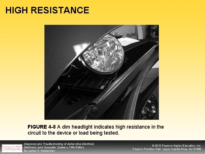 HIGH RESISTANCE FIGURE 4 -8 A dim headlight indicates high resistance in the circuit