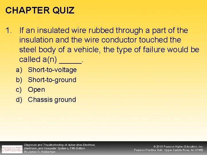 CHAPTER QUIZ 1. If an insulated wire rubbed through a part of the insulation