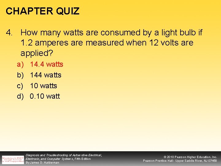 CHAPTER QUIZ 4. How many watts are consumed by a light bulb if 1.