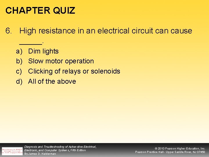 CHAPTER QUIZ 6. High resistance in an electrical circuit can cause _____. a) b)