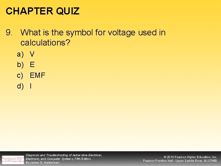 CHAPTER QUIZ 9. What is the symbol for voltage used in calculations? a) b)