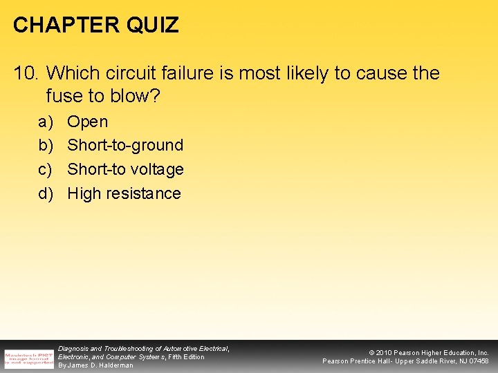 CHAPTER QUIZ 10. Which circuit failure is most likely to cause the fuse to