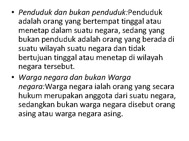  • Penduduk dan bukan penduduk: Penduduk adalah orang yang bertempat tinggal atau menetap