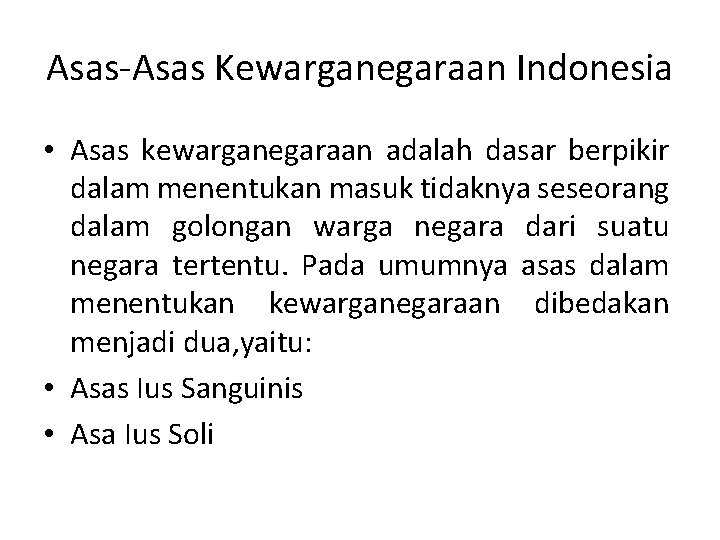 Asas-Asas Kewarganegaraan Indonesia • Asas kewarganegaraan adalah dasar berpikir dalam menentukan masuk tidaknya seseorang