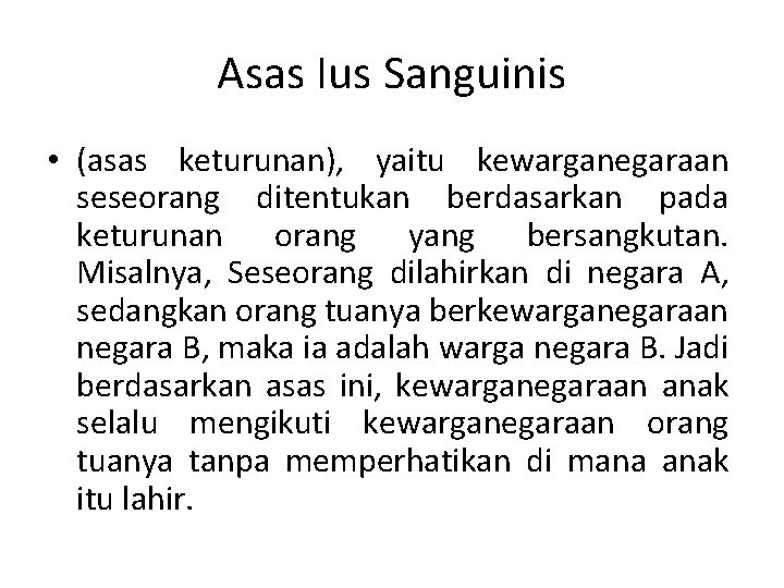 Asas Ius Sanguinis • (asas keturunan), yaitu kewarganegaraan seseorang ditentukan berdasarkan pada keturunan orang