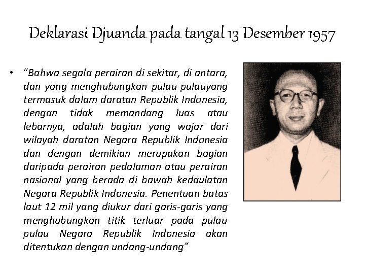 Deklarasi Djuanda pada tangal 13 Desember 1957 • “Bahwa segala perairan di sekitar, di