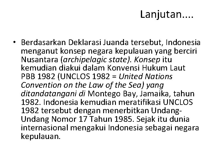 Lanjutan. . • Berdasarkan Deklarasi Juanda tersebut, Indonesia menganut konsep negara kepulauan yang berciri