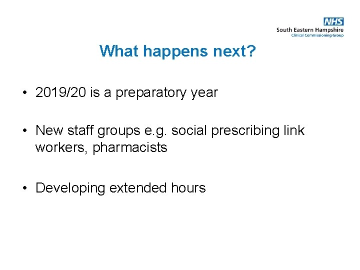 What happens next? • 2019/20 is a preparatory year • New staff groups e.