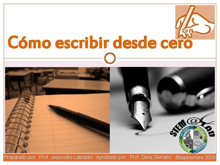 Cómo escribir desde cero Preparado por: Prof. Jeannette Labrador Aprobado por: Prof. Delia Serrano