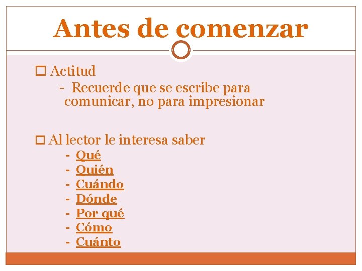 Antes de comenzar Actitud - Recuerde que se escribe para comunicar, no para impresionar