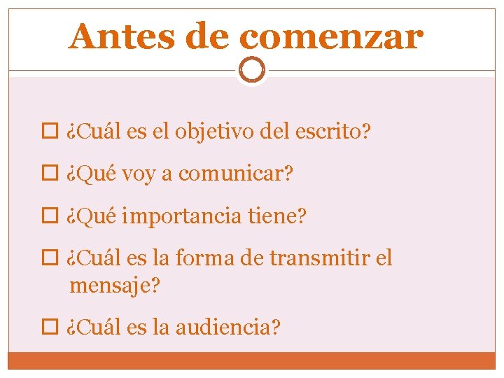 Antes de comenzar ¿Cuál es el objetivo del escrito? ¿Qué voy a comunicar? ¿Qué