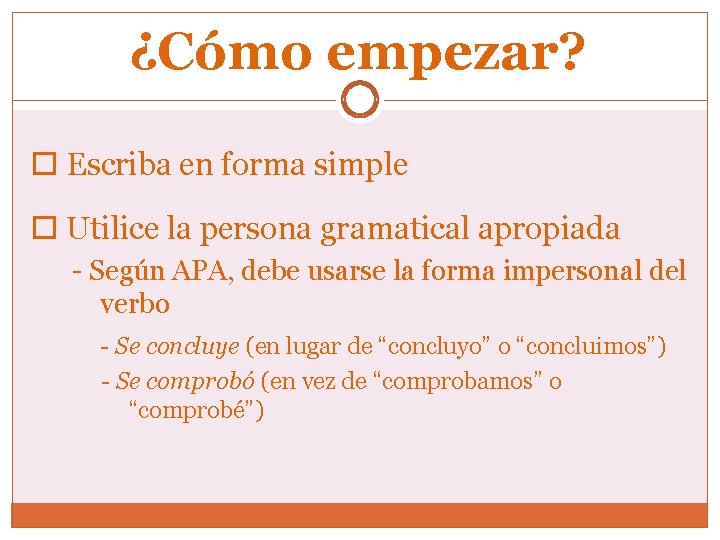 ¿Cómo empezar? Escriba en forma simple Utilice la persona gramatical apropiada - Según APA,