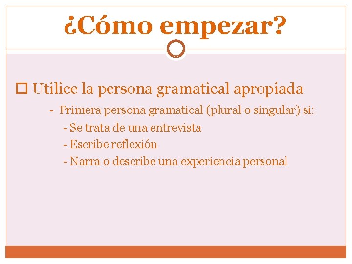 ¿Cómo empezar? Utilice la persona gramatical apropiada - Primera persona gramatical (plural o singular)