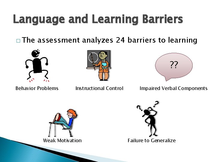 Language and Learning Barriers � The assessment analyzes 24 barriers to learning ? ?