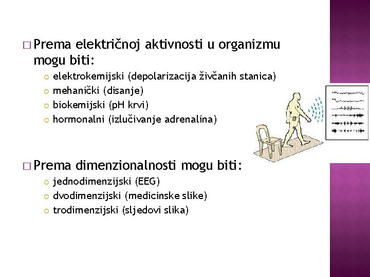 � Prema električnoj aktivnosti u organizmu mogu biti: elektrokemijski (depolarizacija živčanih stanica) mehanički (disanje)