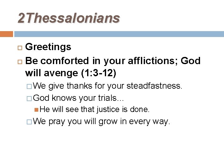 2 Thessalonians Greetings Be comforted in your afflictions; God will avenge (1: 3 -12)