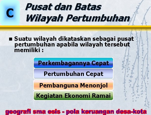 C n Pusat dan Batas Wilayah Pertumbuhan Suatu wilayah dikataskan sebagai pusat pertumbuhan apabila