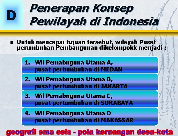 D n Penerapan Konsep Pewilayah di Indonesia Untuk mencapai tujuan tersebut, wilayah Pusat perumbuhan