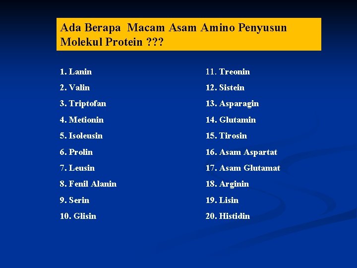 Ada Berapa Macam Asam Amino Penyusun Molekul Protein ? ? ? 1. Lanin 11.