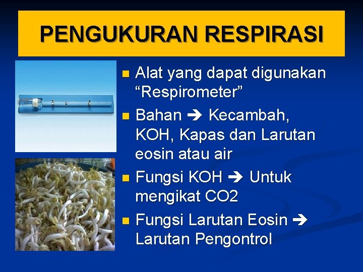 PENGUKURAN RESPIRASI Alat yang dapat digunakan “Respirometer” n Bahan Kecambah, KOH, Kapas dan Larutan