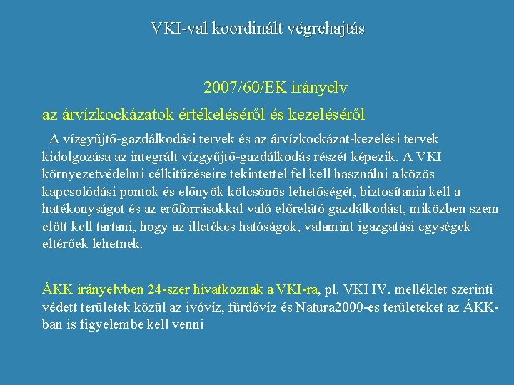 VKI-val koordinált végrehajtás 2007/60/EK irányelv az árvízkockázatok értékeléséről és kezeléséről A vízgyűjtő-gazdálkodási tervek és