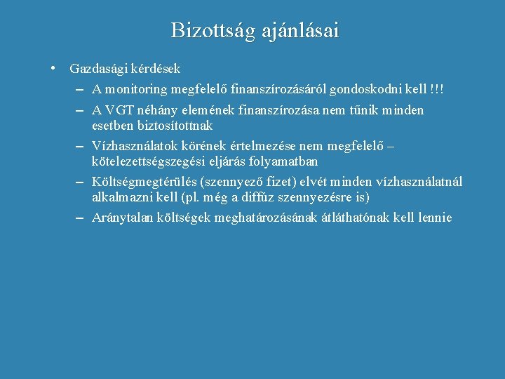 Bizottság ajánlásai • Gazdasági kérdések – A monitoring megfelelő finanszírozásáról gondoskodni kell !!! –