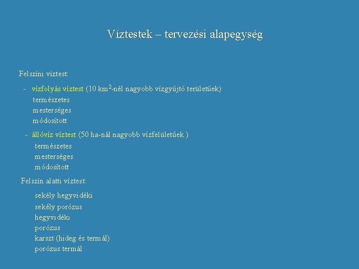 Víztestek – tervezési alapegység Felszíni víztest: - vízfolyás víztest (10 km 2 -nél nagyobb