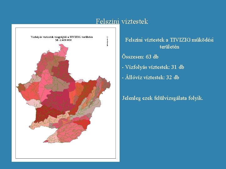 Felszíni víztestek a TIVIZIG működési területén Összesen: 63 db - Vízfolyás víztestek: 31 db