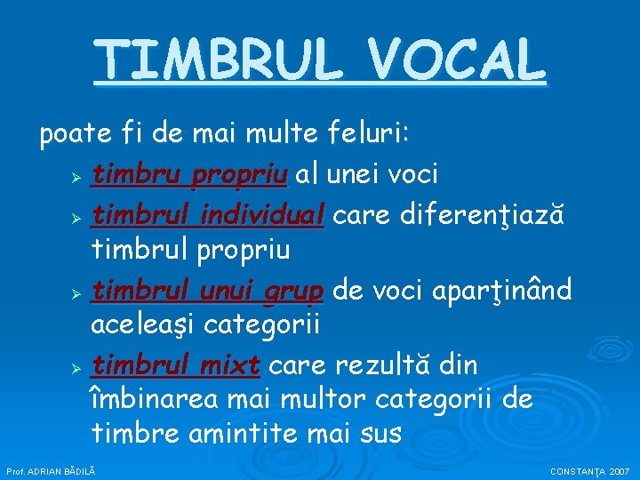 TIMBRUL VOCAL poate fi de mai multe feluri: Ø timbru propriu al unei voci