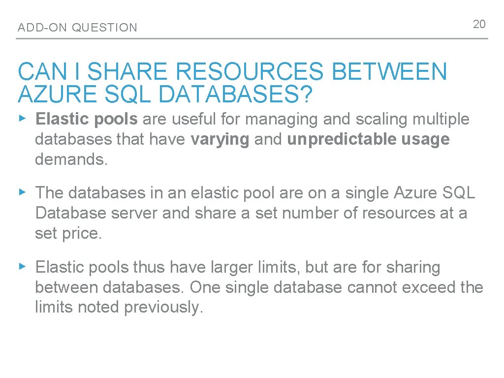 ADD-ON QUESTION 20 CAN I SHARE RESOURCES BETWEEN AZURE SQL DATABASES? ▸ Elastic pools