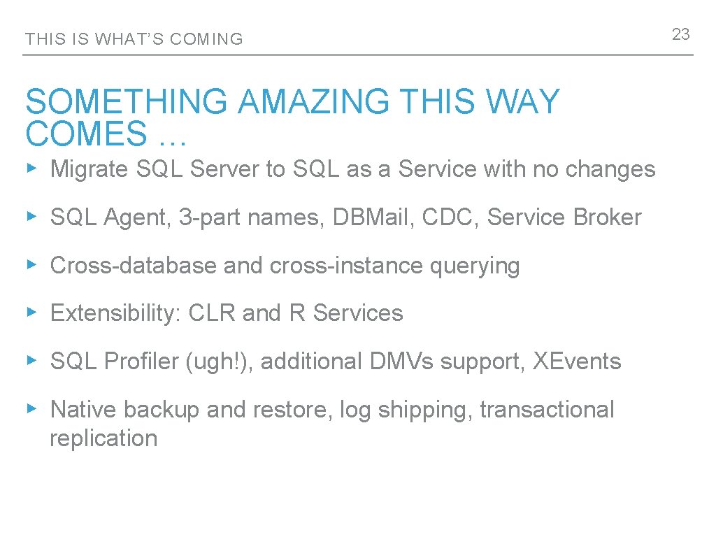 THIS IS WHAT’S COMING SOMETHING AMAZING THIS WAY COMES … ▸ Migrate SQL Server