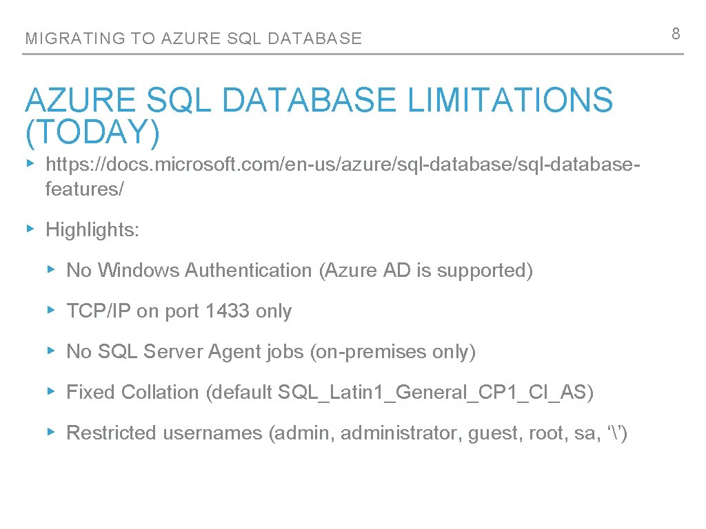 MIGRATING TO AZURE SQL DATABASE LIMITATIONS (TODAY) ▸ https: //docs. microsoft. com/en-us/azure/sql-databasefeatures/ ▸ Highlights:
