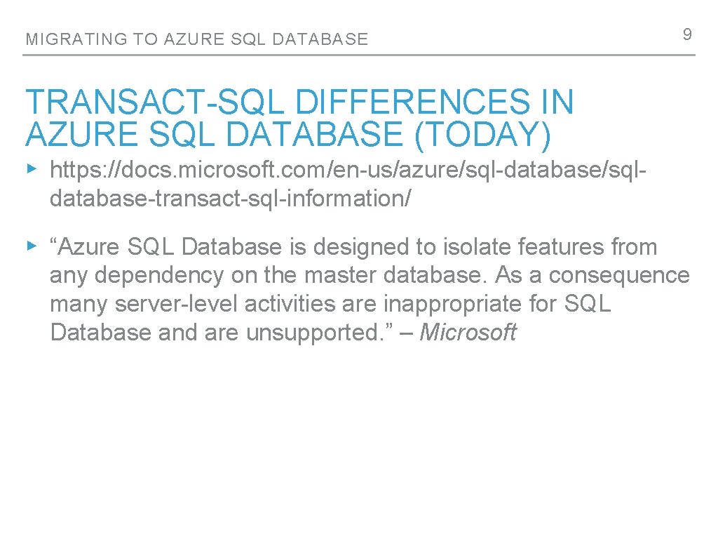 MIGRATING TO AZURE SQL DATABASE 9 TRANSACT-SQL DIFFERENCES IN AZURE SQL DATABASE (TODAY) ▸
