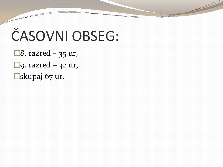 ČASOVNI OBSEG: � 8. razred – 35 ur, � 9. razred – 32 ur,