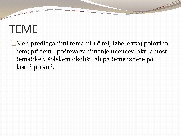 TEME �Med predlaganimi temami učitelj izbere vsaj polovico tem; pri tem upošteva zanimanje učencev,