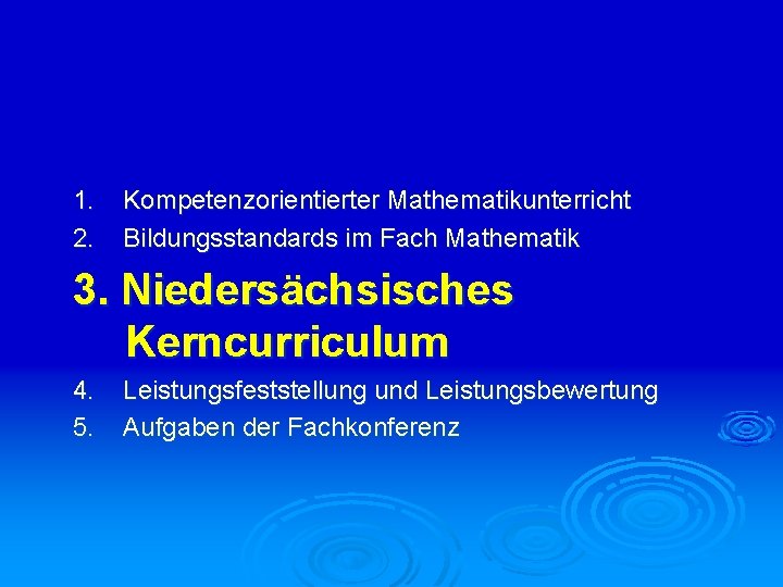 1. 2. Kompetenzorientierter Mathematikunterricht Bildungsstandards im Fach Mathematik 3. Niedersächsisches Kerncurriculum 4. 5. Leistungsfeststellung