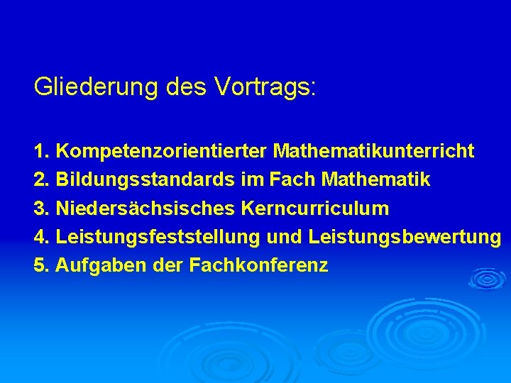 Gliederung des Vortrags: 1. Kompetenzorientierter Mathematikunterricht 2. Bildungsstandards im Fach Mathematik 3. Niedersächsisches Kerncurriculum