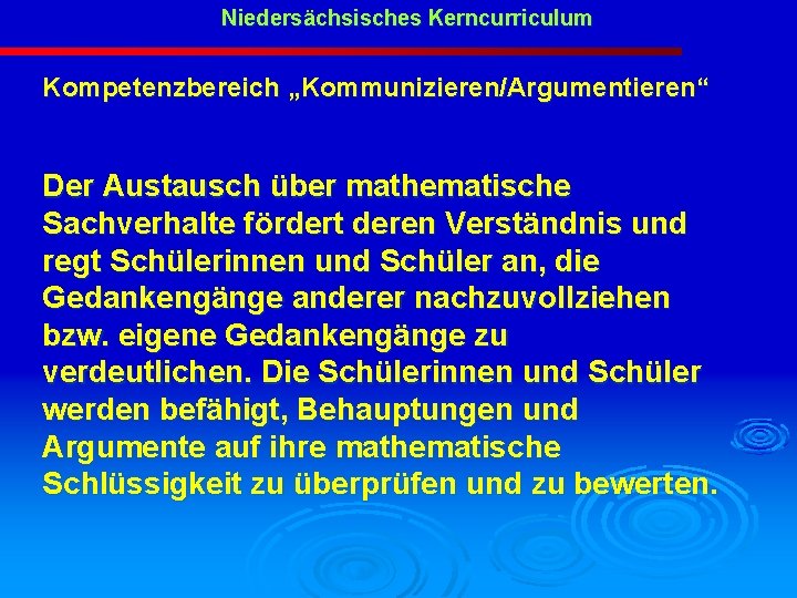 Niedersächsisches Kerncurriculum Kompetenzbereich „Kommunizieren/Argumentieren“ Der Austausch über mathematische Sachverhalte fördert deren Verständnis und regt