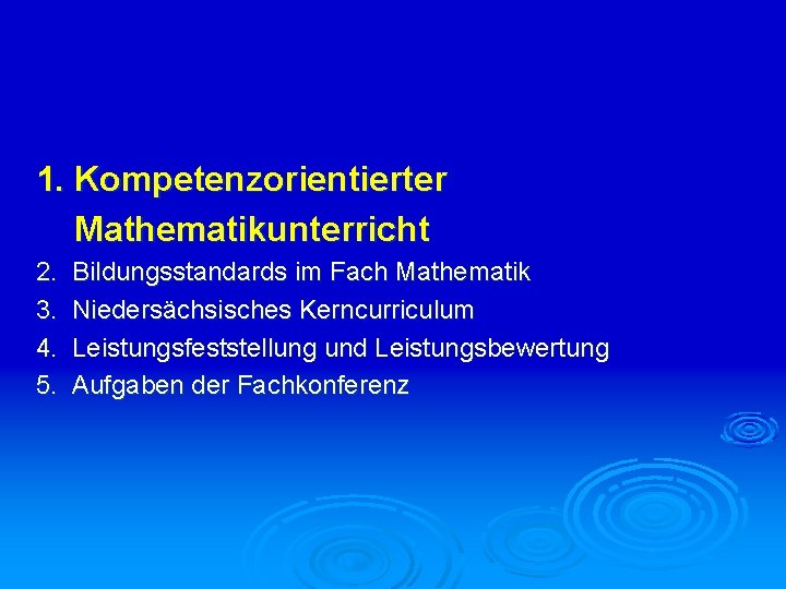 1. Kompetenzorientierter Mathematikunterricht 2. 3. 4. 5. Bildungsstandards im Fach Mathematik Niedersächsisches Kerncurriculum Leistungsfeststellung