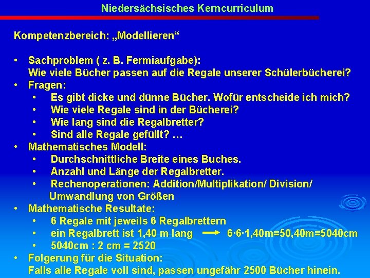 Niedersächsisches Kerncurriculum Kompetenzbereich: „Modellieren“ • Sachproblem ( z. B. Fermiaufgabe): Wie viele Bücher passen